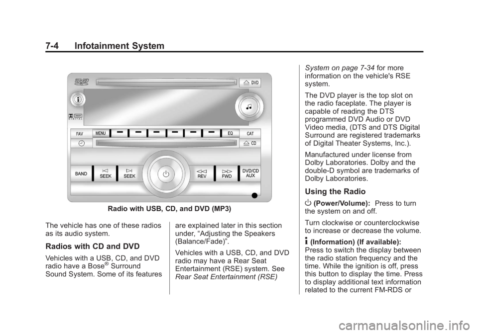 GMC YUKON 2012 Owners Manual Black plate (4,1)GMC Yukon/Yukon XL Owner Manual - 2012
7-4 Infotainment System
Radio with USB, CD, and DVD (MP3)
The vehicle has one of these radios
as its audio system.
Radios with CD and DVD
Vehicl GMC YUKON 2012 Owners Manual Black plate (4,1)GMC Yukon/Yukon XL Owner Manual - 2012
7-4 Infotainment System
Radio with USB, CD, and DVD (MP3)
The vehicle has one of these radios
as its audio system.
Radios with CD and DVD
Vehicl