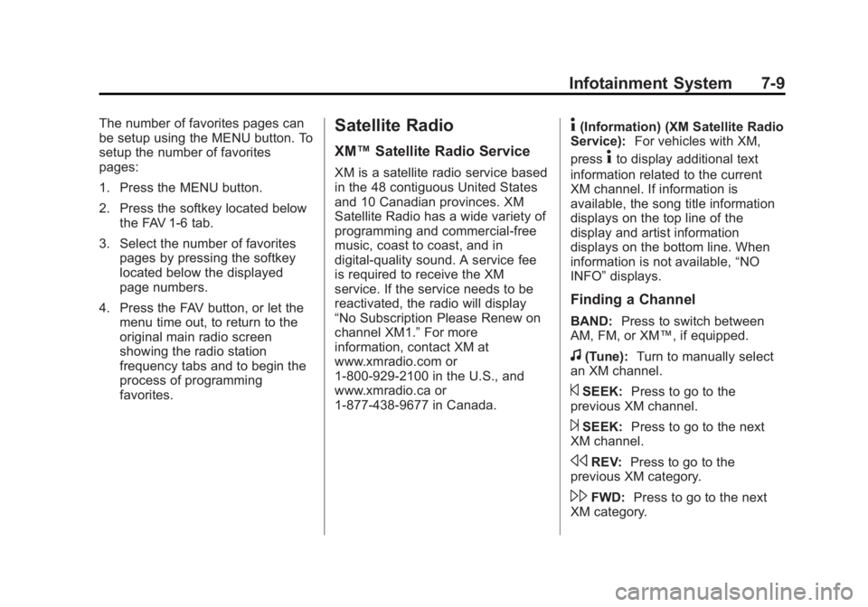 GMC YUKON 2012 Workshop Manual Black plate (9,1)GMC Yukon/Yukon XL Owner Manual - 2012
Infotainment System 7-9
The number of favorites pages can
be setup using the MENU button. To
setup the number of favorites
pages:
1. Press the M GMC YUKON 2012 Workshop Manual Black plate (9,1)GMC Yukon/Yukon XL Owner Manual - 2012
Infotainment System 7-9
The number of favorites pages can
be setup using the MENU button. To
setup the number of favorites
pages:
1. Press the M
