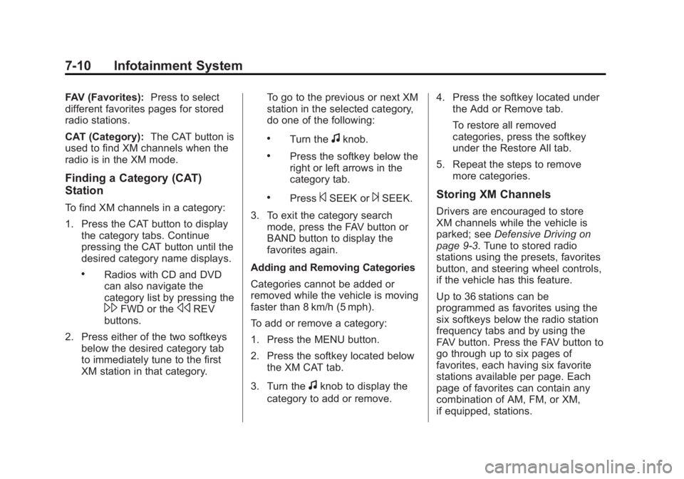 GMC YUKON 2012  Owners Manual Black plate (10,1)GMC Yukon/Yukon XL Owner Manual - 2012
7-10 Infotainment System
FAV (Favorites):Press to select
different favorites pages for stored
radio stations.
CAT (Category): The CAT button is