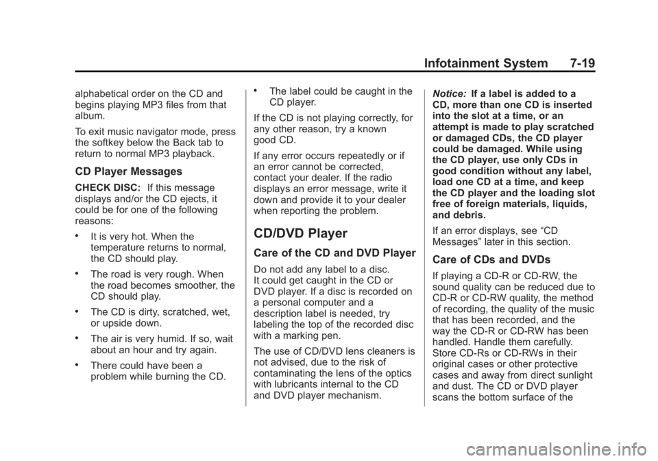 GMC YUKON 2012 User Guide Black plate (19,1)GMC Yukon/Yukon XL Owner Manual - 2012
Infotainment System 7-19
alphabetical order on the CD and
begins playing MP3 files from that
album.
To exit music navigator mode, press
the sof GMC YUKON 2012 User Guide Black plate (19,1)GMC Yukon/Yukon XL Owner Manual - 2012
Infotainment System 7-19
alphabetical order on the CD and
begins playing MP3 files from that
album.
To exit music navigator mode, press
the sof