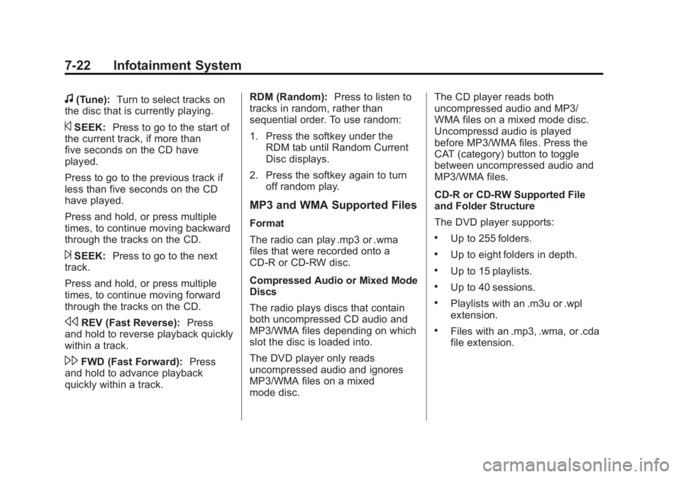 GMC YUKON 2012 User Guide Black plate (22,1)GMC Yukon/Yukon XL Owner Manual - 2012
7-22 Infotainment System
f(Tune):Turn to select tracks on
the disc that is currently playing.
©SEEK: Press to go to the start of
the current t GMC YUKON 2012 User Guide Black plate (22,1)GMC Yukon/Yukon XL Owner Manual - 2012
7-22 Infotainment System
f(Tune):Turn to select tracks on
the disc that is currently playing.
©SEEK: Press to go to the start of
the current t