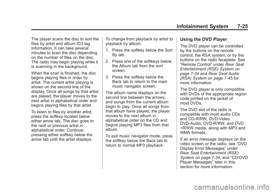 GMC YUKON 2012 User Guide Black plate (25,1)GMC Yukon/Yukon XL Owner Manual - 2012
Infotainment System 7-25
The player scans the disc to sort the
files by artist and album ID3 tag
information. It can take several
minutes to sc GMC YUKON 2012 User Guide Black plate (25,1)GMC Yukon/Yukon XL Owner Manual - 2012
Infotainment System 7-25
The player scans the disc to sort the
files by artist and album ID3 tag
information. It can take several
minutes to sc