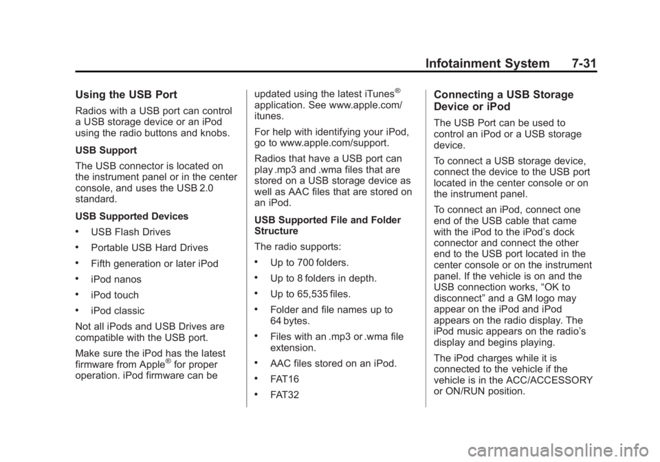 GMC YUKON 2012 Manual PDF Black plate (31,1)GMC Yukon/Yukon XL Owner Manual - 2012
Infotainment System 7-31
Using the USB Port
Radios with a USB port can control
a USB storage device or an iPod
using the radio buttons and knob GMC YUKON 2012 Manual PDF Black plate (31,1)GMC Yukon/Yukon XL Owner Manual - 2012
Infotainment System 7-31
Using the USB Port
Radios with a USB port can control
a USB storage device or an iPod
using the radio buttons and knob