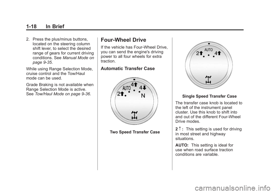 GMC YUKON 2012  Owners Manual Black plate (18,1)GMC Yukon/Yukon XL Owner Manual - 2012
1-18 In Brief
2. Press the plus/minus buttons,located on the steering column
shift lever, to select the desired
range of gears for current driv