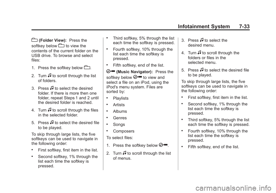 GMC YUKON 2012 Owners Manual Black plate (33,1)GMC Yukon/Yukon XL Owner Manual - 2012
Infotainment System 7-33
c(Folder View):Press the
softkey below
cto view the
contents of the current folder on the
USB drive. To browse and sel GMC YUKON 2012 Owners Manual Black plate (33,1)GMC Yukon/Yukon XL Owner Manual - 2012
Infotainment System 7-33
c(Folder View):Press the
softkey below
cto view the
contents of the current folder on the
USB drive. To browse and sel