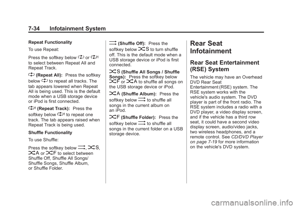 GMC YUKON 2012 User Guide Black plate (34,1)GMC Yukon/Yukon XL Owner Manual - 2012
7-34 Infotainment System
Repeat Functionality
To use Repeat:
Press the softkey below
"or'
to select between Repeat All and
Repeat Track GMC YUKON 2012 User Guide Black plate (34,1)GMC Yukon/Yukon XL Owner Manual - 2012
7-34 Infotainment System
Repeat Functionality
To use Repeat:
Press the softkey below
"or'
to select between Repeat All and
Repeat Track