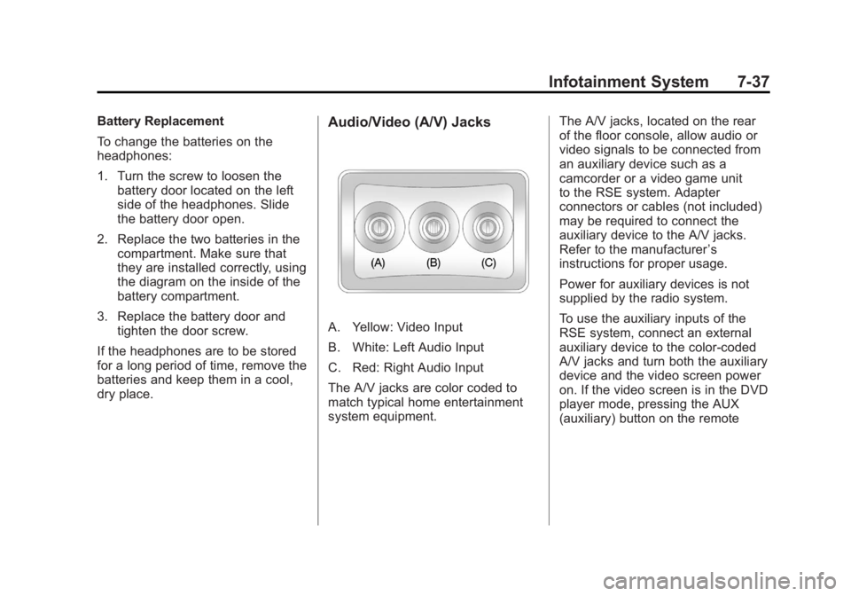 GMC YUKON 2012 Owners Manual Black plate (37,1)GMC Yukon/Yukon XL Owner Manual - 2012
Infotainment System 7-37
Battery Replacement
To change the batteries on the
headphones:
1. Turn the screw to loosen thebattery door located on GMC YUKON 2012 Owners Manual Black plate (37,1)GMC Yukon/Yukon XL Owner Manual - 2012
Infotainment System 7-37
Battery Replacement
To change the batteries on the
headphones:
1. Turn the screw to loosen thebattery door located on