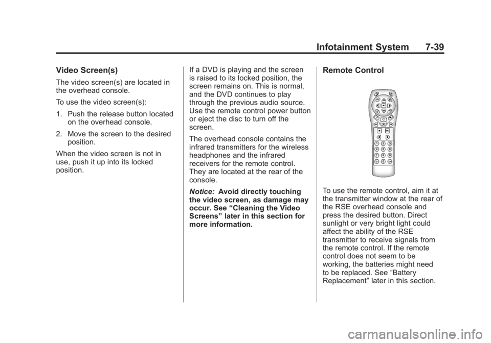 GMC YUKON 2012 Owners Guide Black plate (39,1)GMC Yukon/Yukon XL Owner Manual - 2012
Infotainment System 7-39
Video Screen(s)
The video screen(s) are located in
the overhead console.
To use the video screen(s):
1. Push the relea GMC YUKON 2012 Owners Guide Black plate (39,1)GMC Yukon/Yukon XL Owner Manual - 2012
Infotainment System 7-39
Video Screen(s)
The video screen(s) are located in
the overhead console.
To use the video screen(s):
1. Push the relea