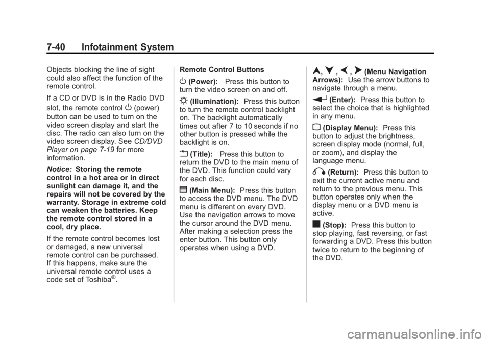 GMC YUKON 2012 User Guide Black plate (40,1)GMC Yukon/Yukon XL Owner Manual - 2012
7-40 Infotainment System
Objects blocking the line of sight
could also affect the function of the
remote control.
If a CD or DVD is in the Radi GMC YUKON 2012 User Guide Black plate (40,1)GMC Yukon/Yukon XL Owner Manual - 2012
7-40 Infotainment System
Objects blocking the line of sight
could also affect the function of the
remote control.
If a CD or DVD is in the Radi