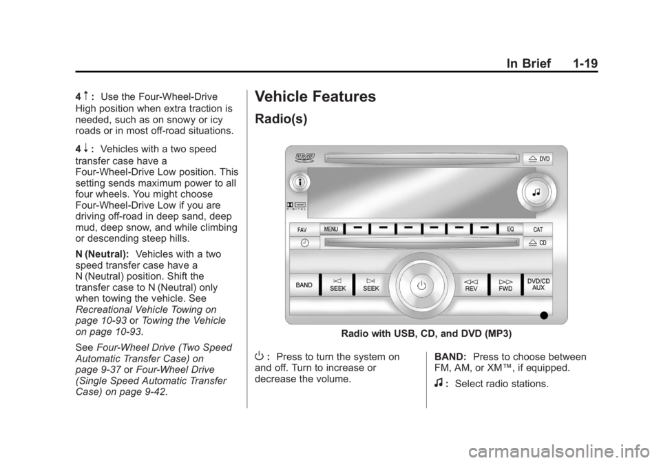 GMC YUKON 2012 Owners Guide Black plate (19,1)GMC Yukon/Yukon XL Owner Manual - 2012
In Brief 1-19
4m:Use the Four-Wheel-Drive
High position when extra traction is
needed, such as on snowy or icy
roads or in most off-road situat