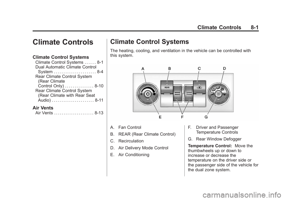 GMC YUKON 2012 Owners Manual Black plate (1,1)GMC Yukon/Yukon XL Owner Manual - 2012
Climate Controls 8-1
Climate Controls
Climate Control Systems
Climate Control Systems . . . . . . 8-1
Dual Automatic Climate ControlSystem . . . GMC YUKON 2012 Owners Manual Black plate (1,1)GMC Yukon/Yukon XL Owner Manual - 2012
Climate Controls 8-1
Climate Controls
Climate Control Systems
Climate Control Systems . . . . . . 8-1
Dual Automatic Climate ControlSystem . . .