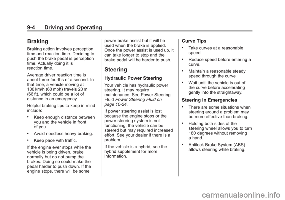 GMC YUKON 2012 Owners Manual Black plate (4,1)GMC Yukon/Yukon XL Owner Manual - 2012
9-4 Driving and Operating
Braking
Braking action involves perception
time and reaction time. Deciding to
push the brake pedal is perception
time GMC YUKON 2012 Owners Manual Black plate (4,1)GMC Yukon/Yukon XL Owner Manual - 2012
9-4 Driving and Operating
Braking
Braking action involves perception
time and reaction time. Deciding to
push the brake pedal is perception
time