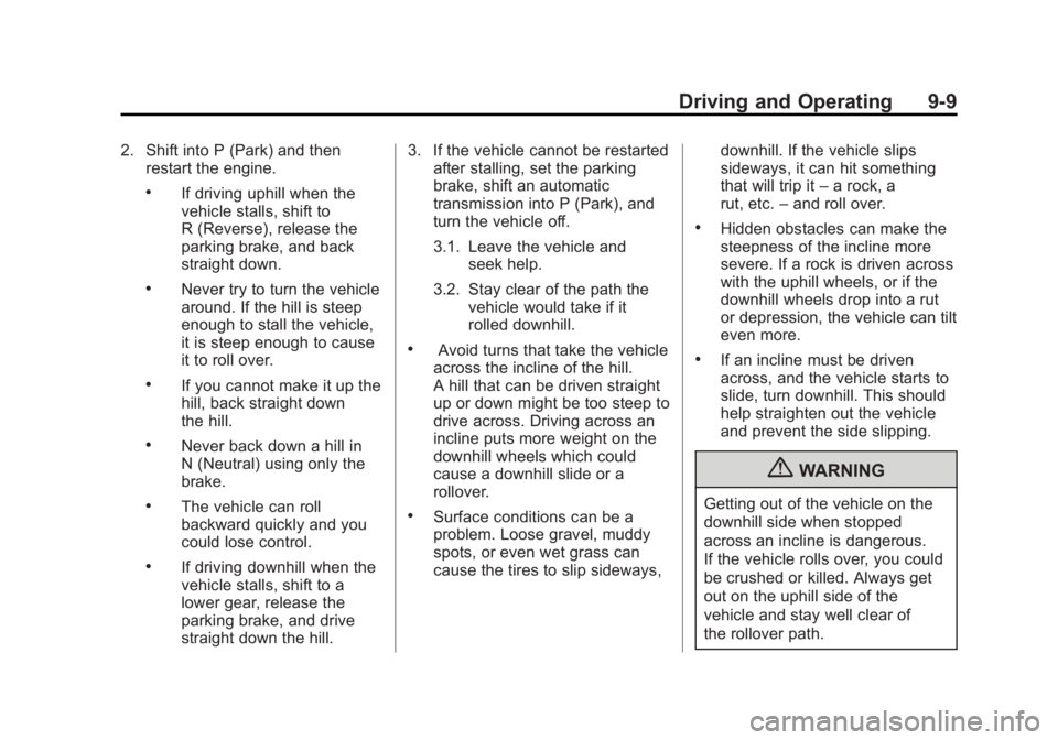 GMC YUKON 2012 Workshop Manual Black plate (9,1)GMC Yukon/Yukon XL Owner Manual - 2012
Driving and Operating 9-9
2. Shift into P (Park) and thenrestart the engine.
.If driving uphill when the
vehicle stalls, shift to
R (Reverse), r GMC YUKON 2012 Workshop Manual Black plate (9,1)GMC Yukon/Yukon XL Owner Manual - 2012
Driving and Operating 9-9
2. Shift into P (Park) and thenrestart the engine.
.If driving uphill when the
vehicle stalls, shift to
R (Reverse), r