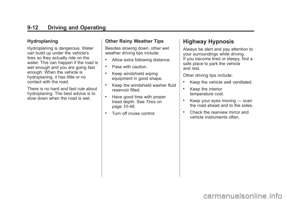 GMC YUKON 2012  Owners Manual Black plate (12,1)GMC Yukon/Yukon XL Owner Manual - 2012
9-12 Driving and Operating
Hydroplaning
Hydroplaning is dangerous. Water
can build up under the vehicle's
tires so they actually ride on th