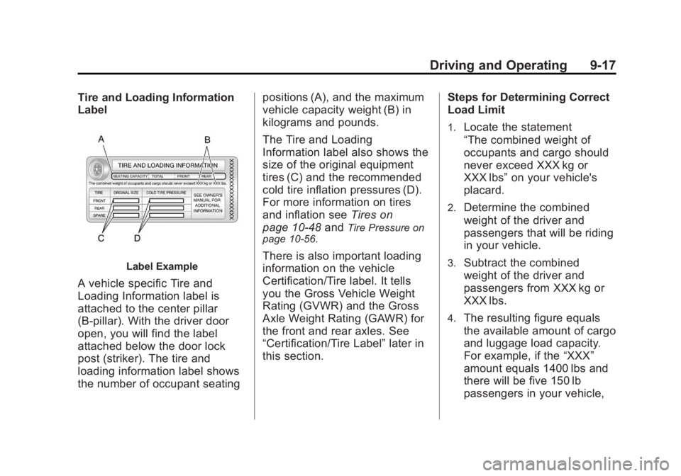GMC YUKON 2012 Owners Manual Black plate (17,1)GMC Yukon/Yukon XL Owner Manual - 2012
Driving and Operating 9-17
Tire and Loading Information
Label
Label Example
A vehicle specific Tire and
Loading Information label is
attached t GMC YUKON 2012 Owners Manual Black plate (17,1)GMC Yukon/Yukon XL Owner Manual - 2012
Driving and Operating 9-17
Tire and Loading Information
Label
Label Example
A vehicle specific Tire and
Loading Information label is
attached t