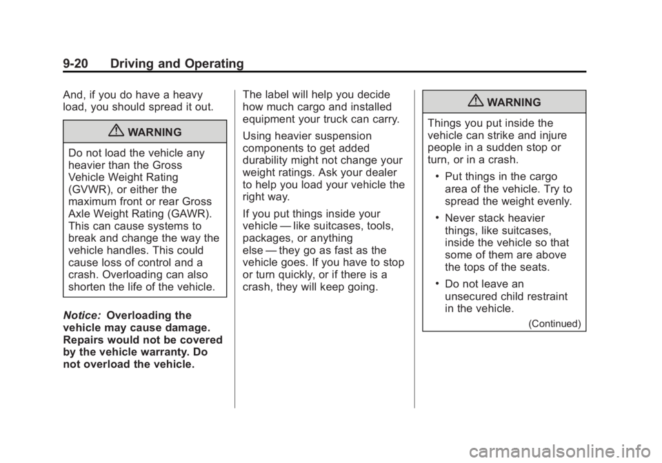 GMC YUKON 2012  Owners Manual Black plate (20,1)GMC Yukon/Yukon XL Owner Manual - 2012
9-20 Driving and Operating
And, if you do have a heavy
load, you should spread it out.
{WARNING
Do not load the vehicle any
heavier than the Gr