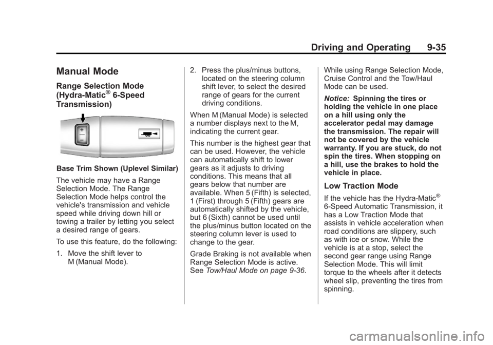 GMC YUKON 2012 Owners Guide Black plate (35,1)GMC Yukon/Yukon XL Owner Manual - 2012
Driving and Operating 9-35
Manual Mode
Range Selection Mode
(Hydra-Matic®6-Speed
Transmission)
Base Trim Shown (Uplevel Similar)
The vehicle m GMC YUKON 2012 Owners Guide Black plate (35,1)GMC Yukon/Yukon XL Owner Manual - 2012
Driving and Operating 9-35
Manual Mode
Range Selection Mode
(Hydra-Matic®6-Speed
Transmission)
Base Trim Shown (Uplevel Similar)
The vehicle m