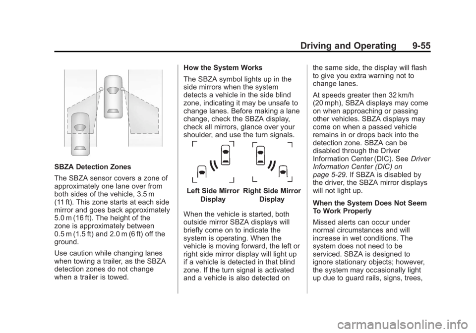 GMC YUKON 2012 User Guide Black plate (55,1)GMC Yukon/Yukon XL Owner Manual - 2012
Driving and Operating 9-55
SBZA Detection Zones
The SBZA sensor covers a zone of
approximately one lane over from
both sides of the vehicle, 3. GMC YUKON 2012 User Guide Black plate (55,1)GMC Yukon/Yukon XL Owner Manual - 2012
Driving and Operating 9-55
SBZA Detection Zones
The SBZA sensor covers a zone of
approximately one lane over from
both sides of the vehicle, 3.