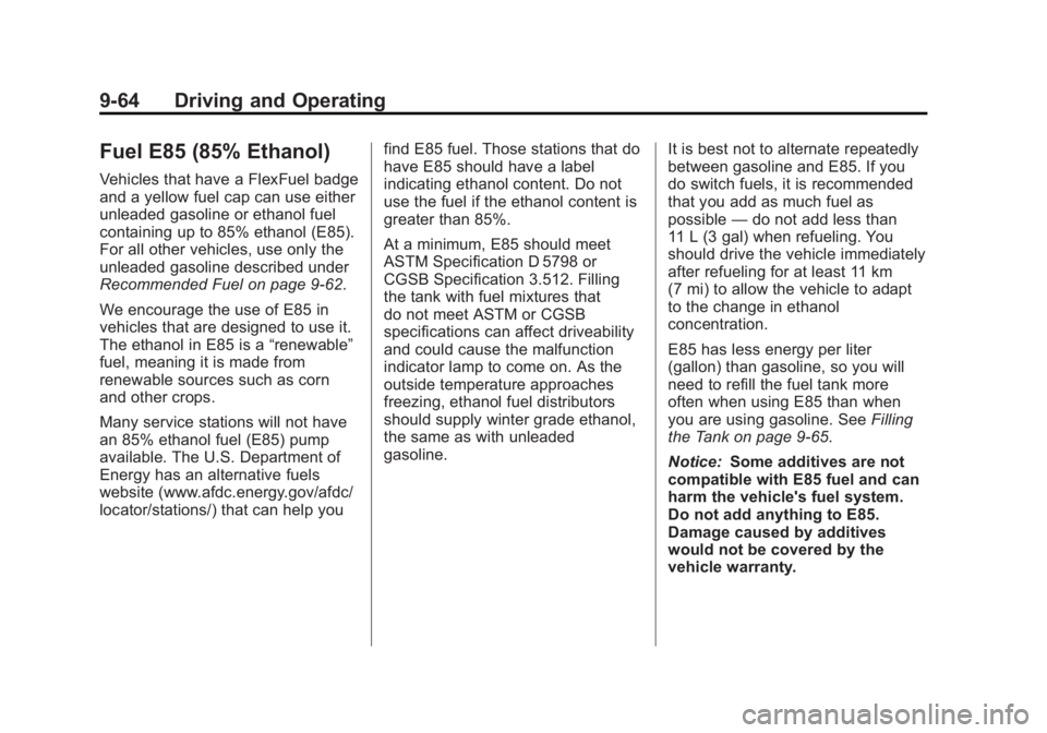GMC YUKON 2012 Owners Manual Black plate (64,1)GMC Yukon/Yukon XL Owner Manual - 2012
9-64 Driving and Operating
Fuel E85 (85% Ethanol)
Vehicles that have a FlexFuel badge
and a yellow fuel cap can use either
unleaded gasoline or GMC YUKON 2012 Owners Manual Black plate (64,1)GMC Yukon/Yukon XL Owner Manual - 2012
9-64 Driving and Operating
Fuel E85 (85% Ethanol)
Vehicles that have a FlexFuel badge
and a yellow fuel cap can use either
unleaded gasoline or