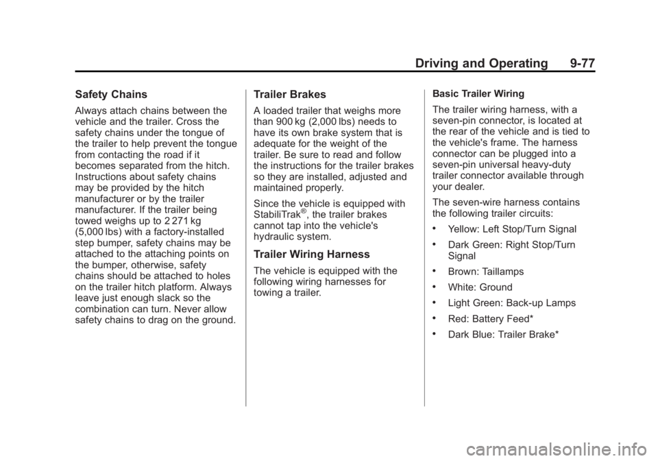 GMC YUKON 2012  Owners Manual Black plate (77,1)GMC Yukon/Yukon XL Owner Manual - 2012
Driving and Operating 9-77
Safety Chains
Always attach chains between the
vehicle and the trailer. Cross the
safety chains under the tongue of
