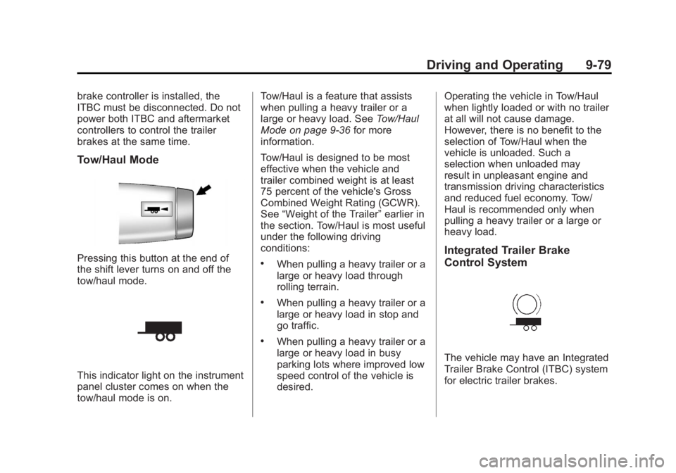 GMC YUKON 2012 Owners Manual Black plate (79,1)GMC Yukon/Yukon XL Owner Manual - 2012
Driving and Operating 9-79
brake controller is installed, the
ITBC must be disconnected. Do not
power both ITBC and aftermarket
controllers to GMC YUKON 2012 Owners Manual Black plate (79,1)GMC Yukon/Yukon XL Owner Manual - 2012
Driving and Operating 9-79
brake controller is installed, the
ITBC must be disconnected. Do not
power both ITBC and aftermarket
controllers to
