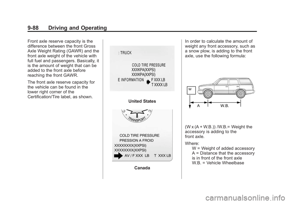 GMC YUKON 2012 Owners Manual Black plate (88,1)GMC Yukon/Yukon XL Owner Manual - 2012
9-88 Driving and Operating
Front axle reserve capacity is the
difference between the front Gross
Axle Weight Rating (GAWR) and the
front axle w GMC YUKON 2012 Owners Manual Black plate (88,1)GMC Yukon/Yukon XL Owner Manual - 2012
9-88 Driving and Operating
Front axle reserve capacity is the
difference between the front Gross
Axle Weight Rating (GAWR) and the
front axle w