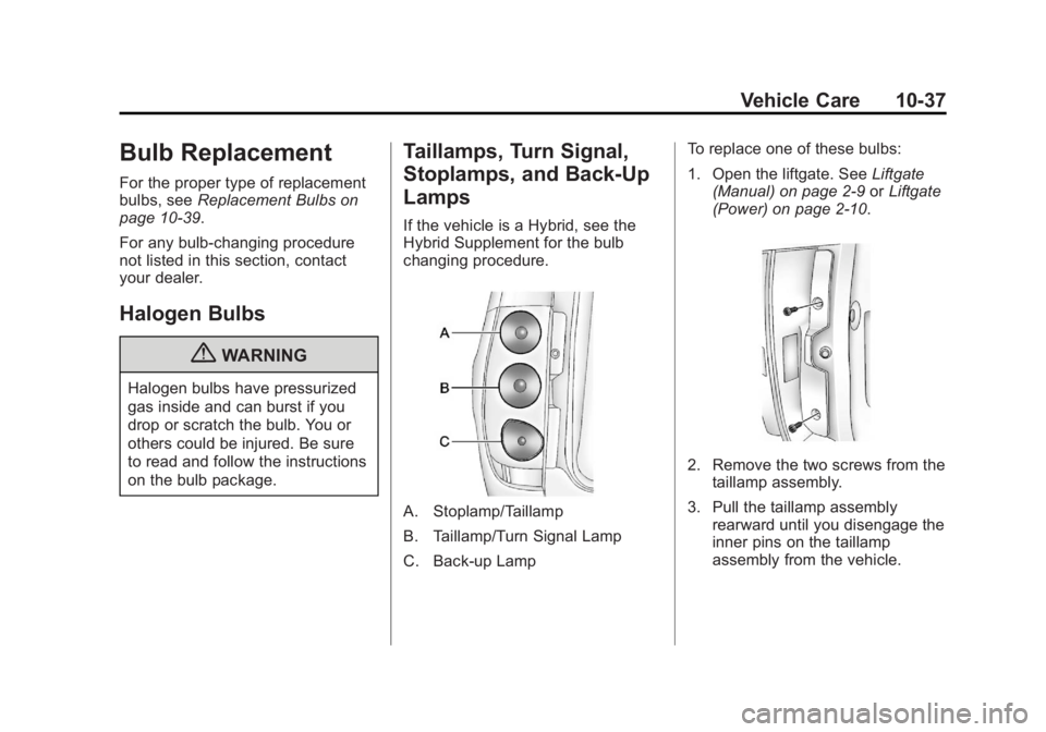 GMC YUKON 2012 Owners Manual Black plate (37,1)GMC Yukon/Yukon XL Owner Manual - 2012
Vehicle Care 10-37
Bulb Replacement
For the proper type of replacement
bulbs, seeReplacement Bulbs on
page 10‑39.
For any bulb‐changing pro GMC YUKON 2012 Owners Manual Black plate (37,1)GMC Yukon/Yukon XL Owner Manual - 2012
Vehicle Care 10-37
Bulb Replacement
For the proper type of replacement
bulbs, seeReplacement Bulbs on
page 10‑39.
For any bulb‐changing pro