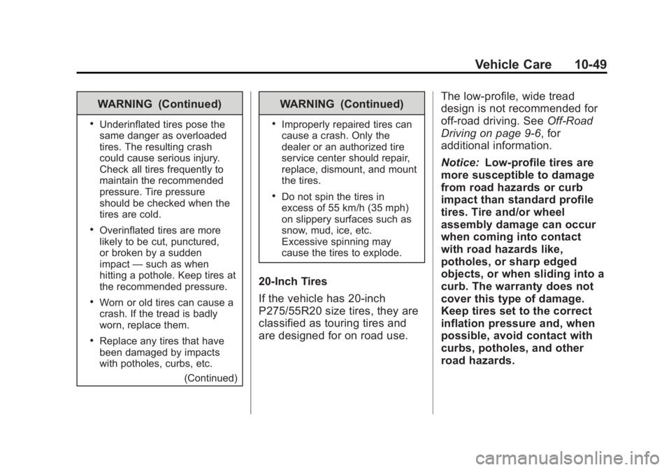 GMC YUKON 2012 Owners Manual Black plate (49,1)GMC Yukon/Yukon XL Owner Manual - 2012
Vehicle Care 10-49
WARNING (Continued)
.Underinflated tires pose the
same danger as overloaded
tires. The resulting crash
could cause serious i GMC YUKON 2012 Owners Manual Black plate (49,1)GMC Yukon/Yukon XL Owner Manual - 2012
Vehicle Care 10-49
WARNING (Continued)
.Underinflated tires pose the
same danger as overloaded
tires. The resulting crash
could cause serious i