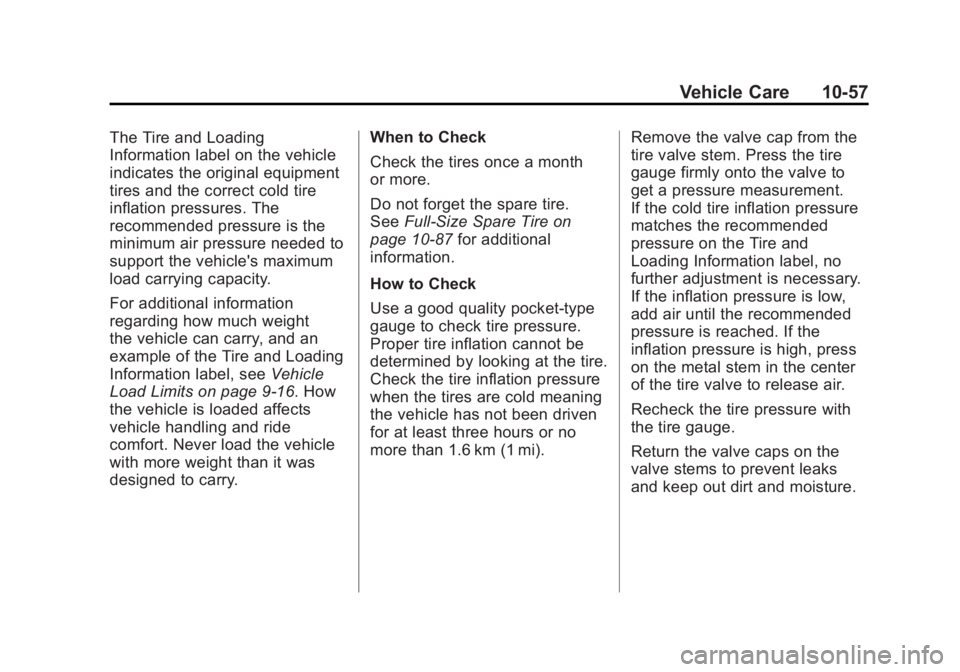 GMC YUKON 2012 User Guide Black plate (57,1)GMC Yukon/Yukon XL Owner Manual - 2012
Vehicle Care 10-57
The Tire and Loading
Information label on the vehicle
indicates the original equipment
tires and the correct cold tire
infla