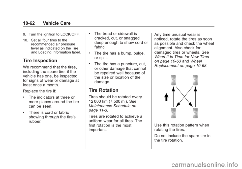 GMC YUKON 2012 Owners Manual Black plate (62,1)GMC Yukon/Yukon XL Owner Manual - 2012
10-62 Vehicle Care
9. Turn the ignition to LOCK/OFF.
10. Set all four tires to therecommended air pressure
level as indicated on the Tire
and L GMC YUKON 2012 Owners Manual Black plate (62,1)GMC Yukon/Yukon XL Owner Manual - 2012
10-62 Vehicle Care
9. Turn the ignition to LOCK/OFF.
10. Set all four tires to therecommended air pressure
level as indicated on the Tire
and L