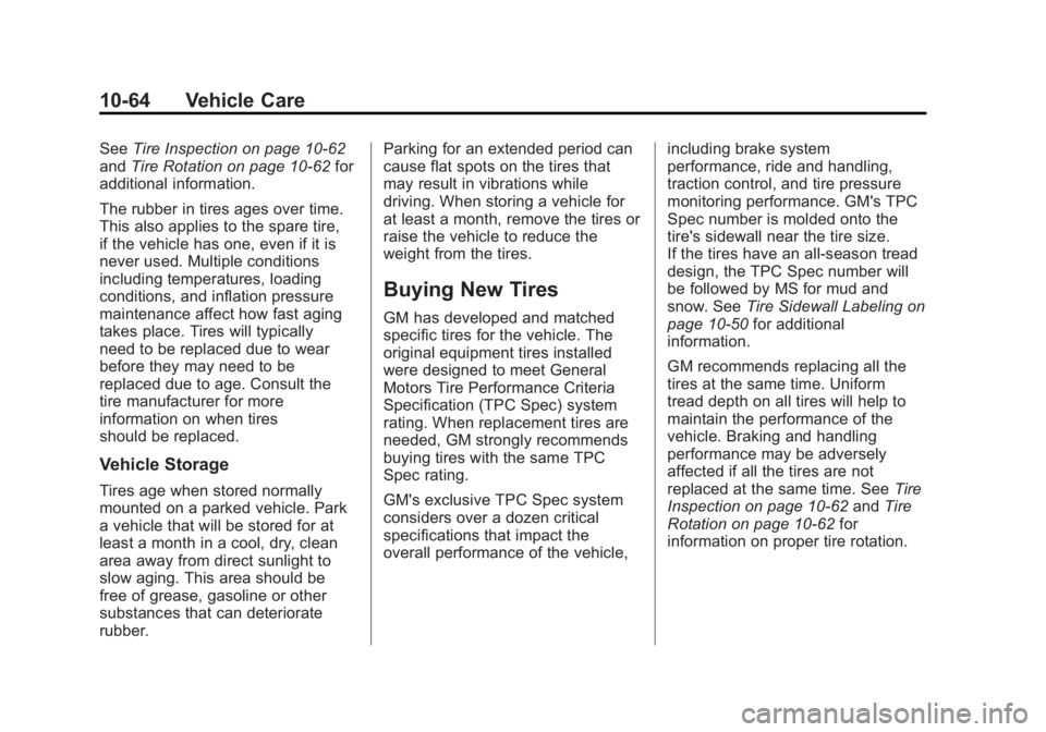 GMC YUKON 2012 Owners Manual Black plate (64,1)GMC Yukon/Yukon XL Owner Manual - 2012
10-64 Vehicle Care
SeeTire Inspection on page 10‑62
and Tire Rotation on page 10‑62 for
additional information.
The rubber in tires ages ov GMC YUKON 2012 Owners Manual Black plate (64,1)GMC Yukon/Yukon XL Owner Manual - 2012
10-64 Vehicle Care
SeeTire Inspection on page 10‑62
and Tire Rotation on page 10‑62 for
additional information.
The rubber in tires ages ov