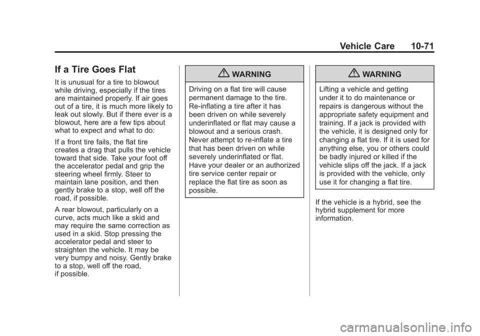 GMC YUKON 2012 Owners Manual Black plate (71,1)GMC Yukon/Yukon XL Owner Manual - 2012
Vehicle Care 10-71
If a Tire Goes Flat
It is unusual for a tire to blowout
while driving, especially if the tires
are maintained properly. If a GMC YUKON 2012 Owners Manual Black plate (71,1)GMC Yukon/Yukon XL Owner Manual - 2012
Vehicle Care 10-71
If a Tire Goes Flat
It is unusual for a tire to blowout
while driving, especially if the tires
are maintained properly. If a