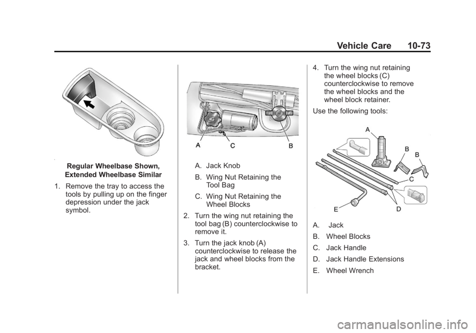 GMC YUKON 2012 Owners Guide Black plate (73,1)GMC Yukon/Yukon XL Owner Manual - 2012
Vehicle Care 10-73
Regular Wheelbase Shown,
Extended Wheelbase Similar
1. Remove the tray to access the tools by pulling up on the finger
depre GMC YUKON 2012 Owners Guide Black plate (73,1)GMC Yukon/Yukon XL Owner Manual - 2012
Vehicle Care 10-73
Regular Wheelbase Shown,
Extended Wheelbase Similar
1. Remove the tray to access the tools by pulling up on the finger
depre