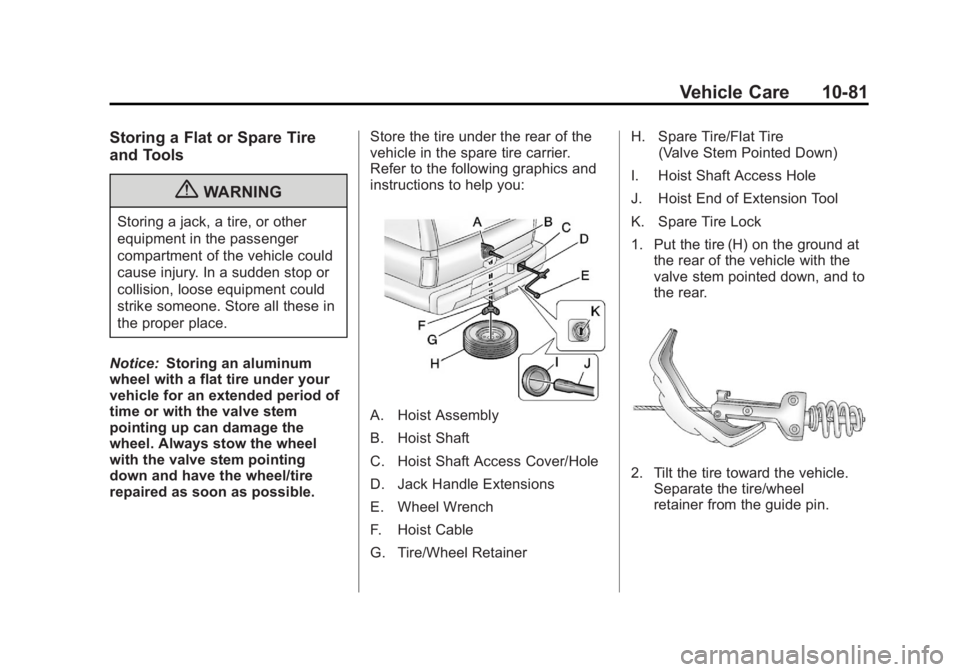 GMC YUKON 2012 Owners Manual Black plate (81,1)GMC Yukon/Yukon XL Owner Manual - 2012
Vehicle Care 10-81
Storing a Flat or Spare Tire
and Tools
{WARNING
Storing a jack, a tire, or other
equipment in the passenger
compartment of t GMC YUKON 2012 Owners Manual Black plate (81,1)GMC Yukon/Yukon XL Owner Manual - 2012
Vehicle Care 10-81
Storing a Flat or Spare Tire
and Tools
{WARNING
Storing a jack, a tire, or other
equipment in the passenger
compartment of t