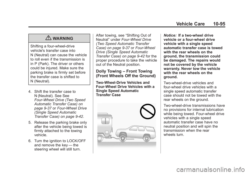 GMC YUKON 2012 Owners Manual Black plate (95,1)GMC Yukon/Yukon XL Owner Manual - 2012
Vehicle Care 10-95
{WARNING
Shifting a four-wheel-drive
vehicle's transfer case into
N (Neutral) can cause the vehicle
to roll even if the GMC YUKON 2012 Owners Manual Black plate (95,1)GMC Yukon/Yukon XL Owner Manual - 2012
Vehicle Care 10-95
{WARNING
Shifting a four-wheel-drive
vehicle's transfer case into
N (Neutral) can cause the vehicle
to roll even if the