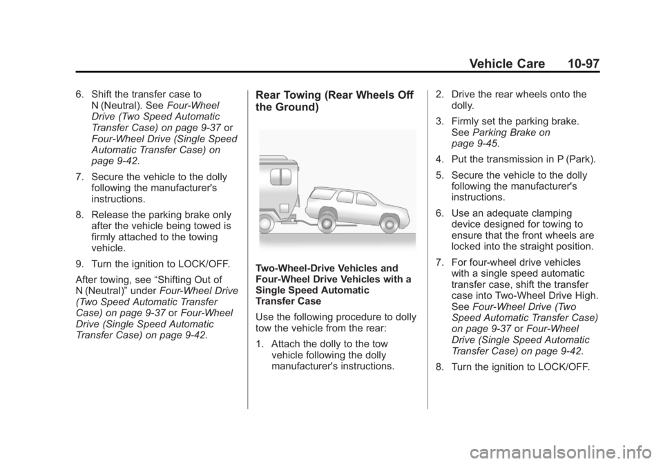 GMC YUKON 2012 Owners Manual Black plate (97,1)GMC Yukon/Yukon XL Owner Manual - 2012
Vehicle Care 10-97
6. Shift the transfer case toN (Neutral). See Four-Wheel
Drive (Two Speed Automatic
Transfer Case) on page 9‑37 or
Four-Wh GMC YUKON 2012 Owners Manual Black plate (97,1)GMC Yukon/Yukon XL Owner Manual - 2012
Vehicle Care 10-97
6. Shift the transfer case toN (Neutral). See Four-Wheel
Drive (Two Speed Automatic
Transfer Case) on page 9‑37 or
Four-Wh