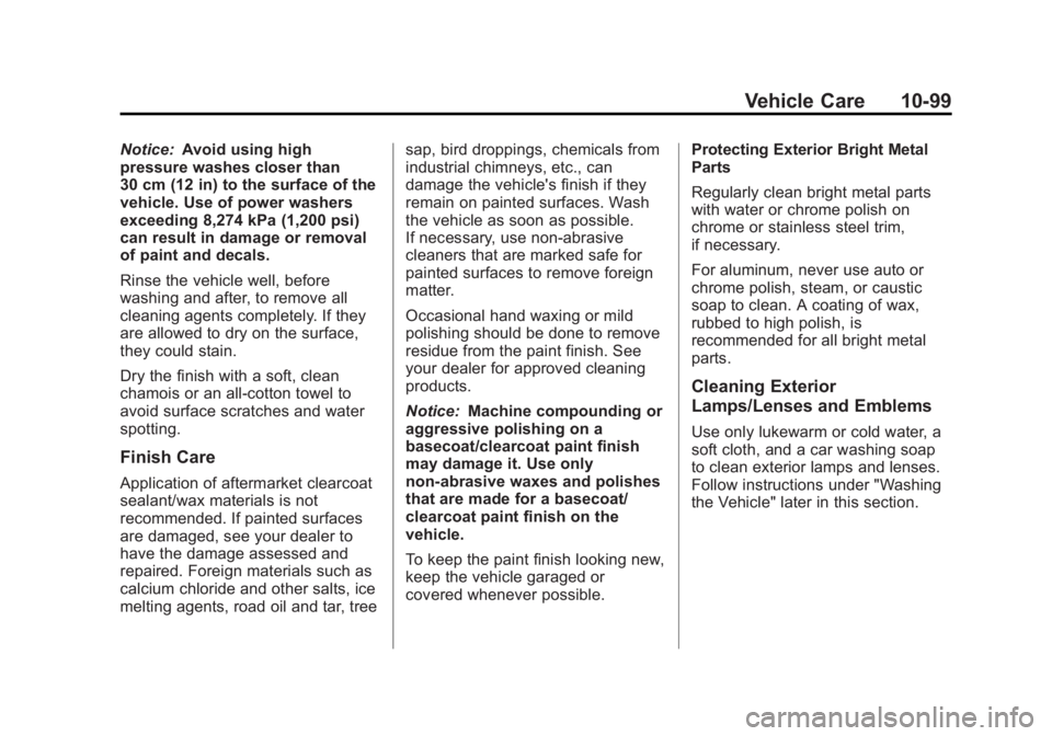GMC YUKON 2012 Owners Manual Black plate (99,1)GMC Yukon/Yukon XL Owner Manual - 2012
Vehicle Care 10-99
Notice:Avoid using high
pressure washes closer than
30 cm (12 in) to the surface of the
vehicle. Use of power washers
exceed GMC YUKON 2012 Owners Manual Black plate (99,1)GMC Yukon/Yukon XL Owner Manual - 2012
Vehicle Care 10-99
Notice:Avoid using high
pressure washes closer than
30 cm (12 in) to the surface of the
vehicle. Use of power washers
exceed