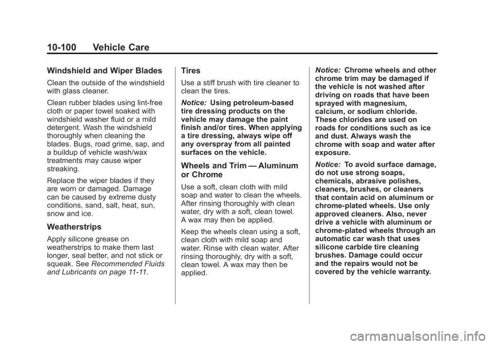 GMC YUKON 2012 Owners Manual Black plate (100,1)GMC Yukon/Yukon XL Owner Manual - 2012
10-100 Vehicle Care
Windshield and Wiper Blades
Clean the outside of the windshield
with glass cleaner.
Clean rubber blades using lint-free
cl GMC YUKON 2012 Owners Manual Black plate (100,1)GMC Yukon/Yukon XL Owner Manual - 2012
10-100 Vehicle Care
Windshield and Wiper Blades
Clean the outside of the windshield
with glass cleaner.
Clean rubber blades using lint-free
cl