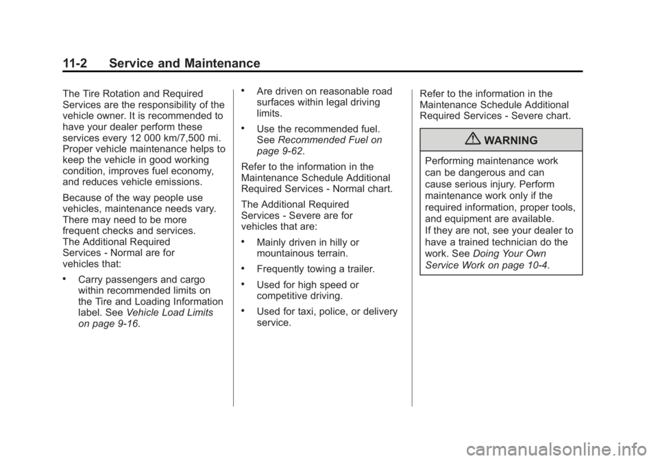 GMC YUKON 2012 Owners Manual Black plate (2,1)GMC Yukon/Yukon XL Owner Manual - 2012
11-2 Service and Maintenance
The Tire Rotation and Required
Services are the responsibility of the
vehicle owner. It is recommended to
have your GMC YUKON 2012 Owners Manual Black plate (2,1)GMC Yukon/Yukon XL Owner Manual - 2012
11-2 Service and Maintenance
The Tire Rotation and Required
Services are the responsibility of the
vehicle owner. It is recommended to
have your