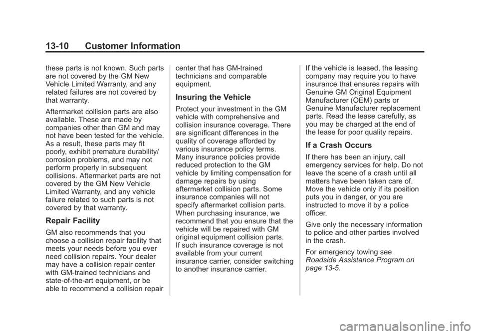 GMC YUKON 2012 Owners Manual Black plate (10,1)GMC Yukon/Yukon XL Owner Manual - 2012
13-10 Customer Information
these parts is not known. Such parts
are not covered by the GM New
Vehicle Limited Warranty, and any
related failure GMC YUKON 2012 Owners Manual Black plate (10,1)GMC Yukon/Yukon XL Owner Manual - 2012
13-10 Customer Information
these parts is not known. Such parts
are not covered by the GM New
Vehicle Limited Warranty, and any
related failure