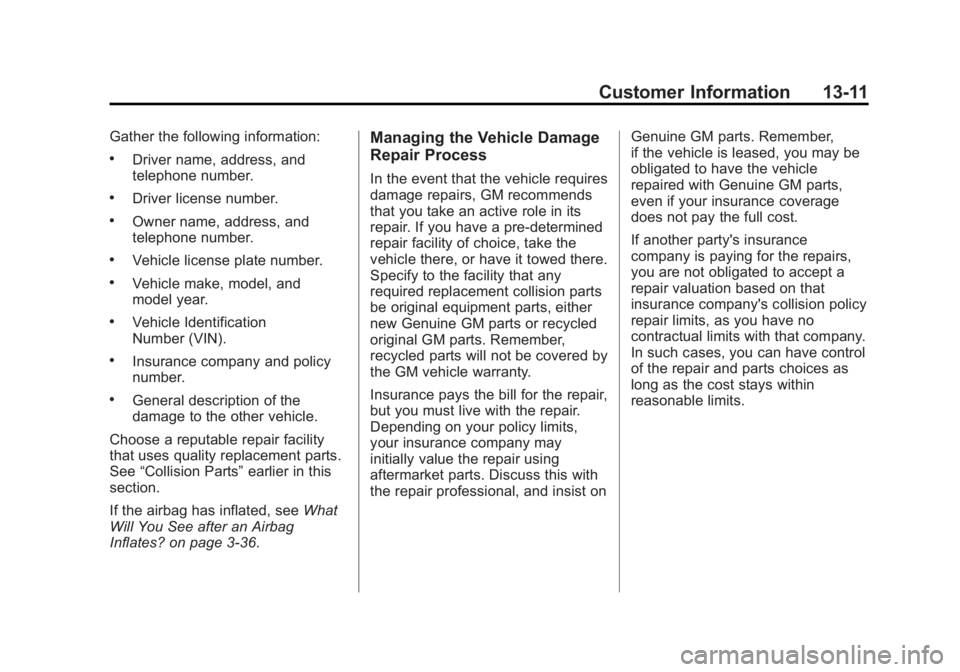 GMC YUKON 2012 Service Manual Black plate (11,1)GMC Yukon/Yukon XL Owner Manual - 2012
Customer Information 13-11
Gather the following information:
.Driver name, address, and
telephone number.
.Driver license number.
.Owner name, GMC YUKON 2012 Service Manual Black plate (11,1)GMC Yukon/Yukon XL Owner Manual - 2012
Customer Information 13-11
Gather the following information:
.Driver name, address, and
telephone number.
.Driver license number.
.Owner name,