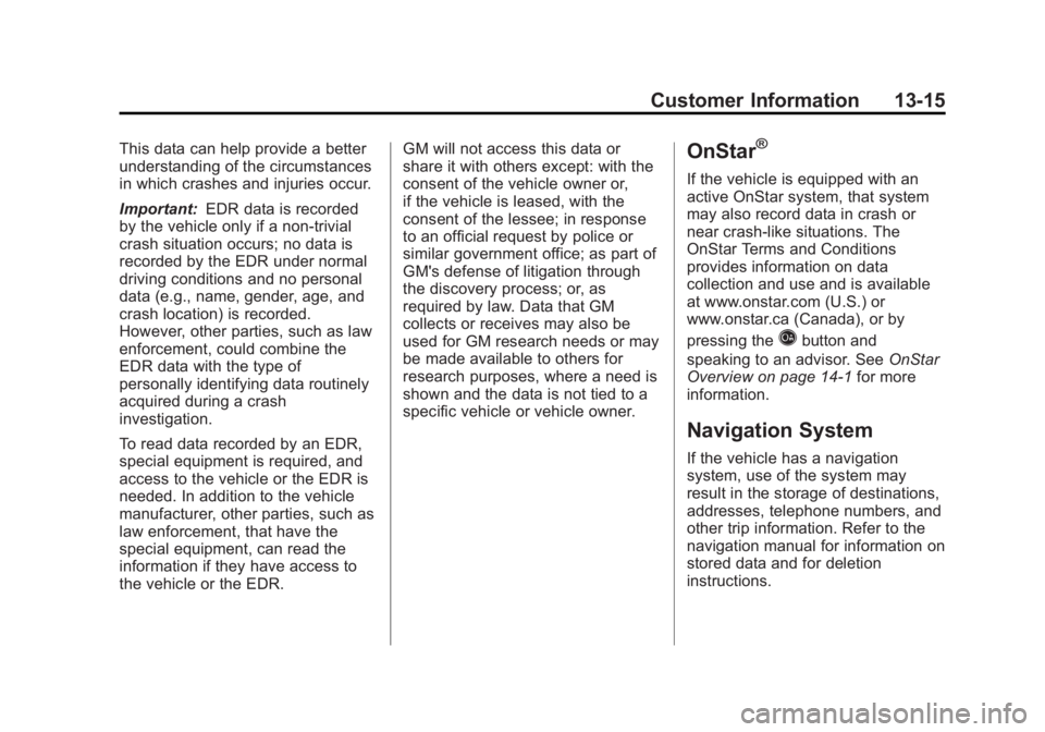 GMC YUKON 2012 User Guide Black plate (15,1)GMC Yukon/Yukon XL Owner Manual - 2012
Customer Information 13-15
This data can help provide a better
understanding of the circumstances
in which crashes and injuries occur.
Importan GMC YUKON 2012 User Guide Black plate (15,1)GMC Yukon/Yukon XL Owner Manual - 2012
Customer Information 13-15
This data can help provide a better
understanding of the circumstances
in which crashes and injuries occur.
Importan