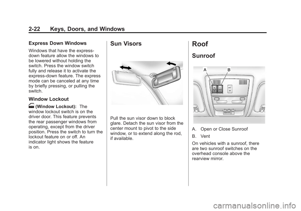GMC YUKON 2012  Owners Manual Black plate (22,1)GMC Yukon/Yukon XL Owner Manual - 2012
2-22 Keys, Doors, and Windows
Express Down Windows
Windows that have the express‐
down feature allow the windows to
be lowered without holdin