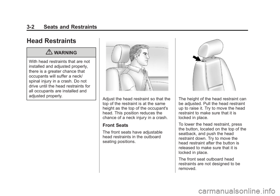 GMC YUKON 2012 Workshop Manual Black plate (2,1)GMC Yukon/Yukon XL Owner Manual - 2012
3-2 Seats and Restraints
Head Restraints
{WARNING
With head restraints that are not
installed and adjusted properly,
there is a greater chance t