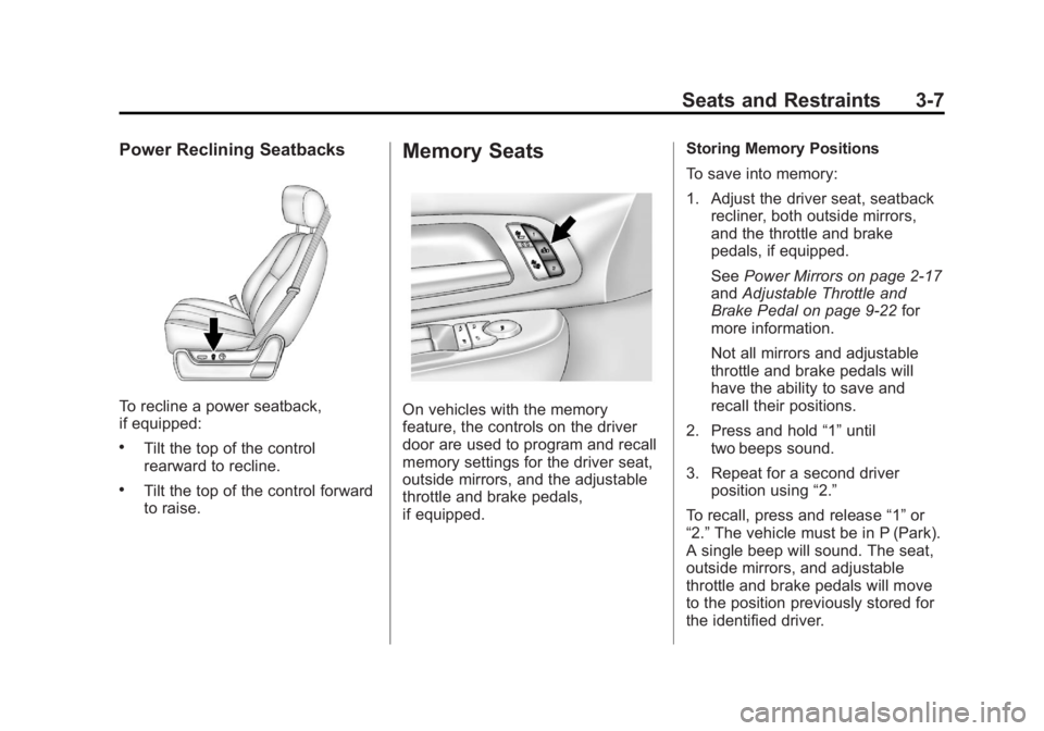 GMC YUKON 2012 Owners Manual Black plate (7,1)GMC Yukon/Yukon XL Owner Manual - 2012
Seats and Restraints 3-7
Power Reclining Seatbacks
To recline a power seatback,
if equipped:
.Tilt the top of the control
rearward to recline.
. GMC YUKON 2012 Owners Manual Black plate (7,1)GMC Yukon/Yukon XL Owner Manual - 2012
Seats and Restraints 3-7
Power Reclining Seatbacks
To recline a power seatback,
if equipped:
.Tilt the top of the control
rearward to recline.
.