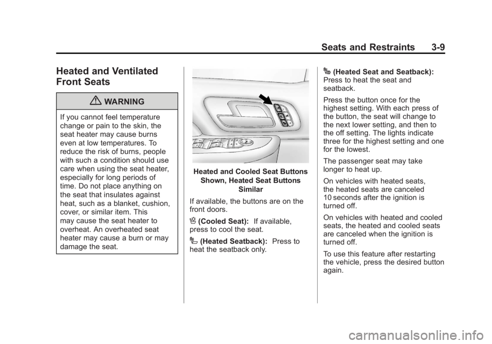 GMC YUKON 2012 Owners Manual Black plate (9,1)GMC Yukon/Yukon XL Owner Manual - 2012
Seats and Restraints 3-9
Heated and Ventilated
Front Seats
{WARNING
If you cannot feel temperature
change or pain to the skin, the
seat heater m GMC YUKON 2012 Owners Manual Black plate (9,1)GMC Yukon/Yukon XL Owner Manual - 2012
Seats and Restraints 3-9
Heated and Ventilated
Front Seats
{WARNING
If you cannot feel temperature
change or pain to the skin, the
seat heater m
