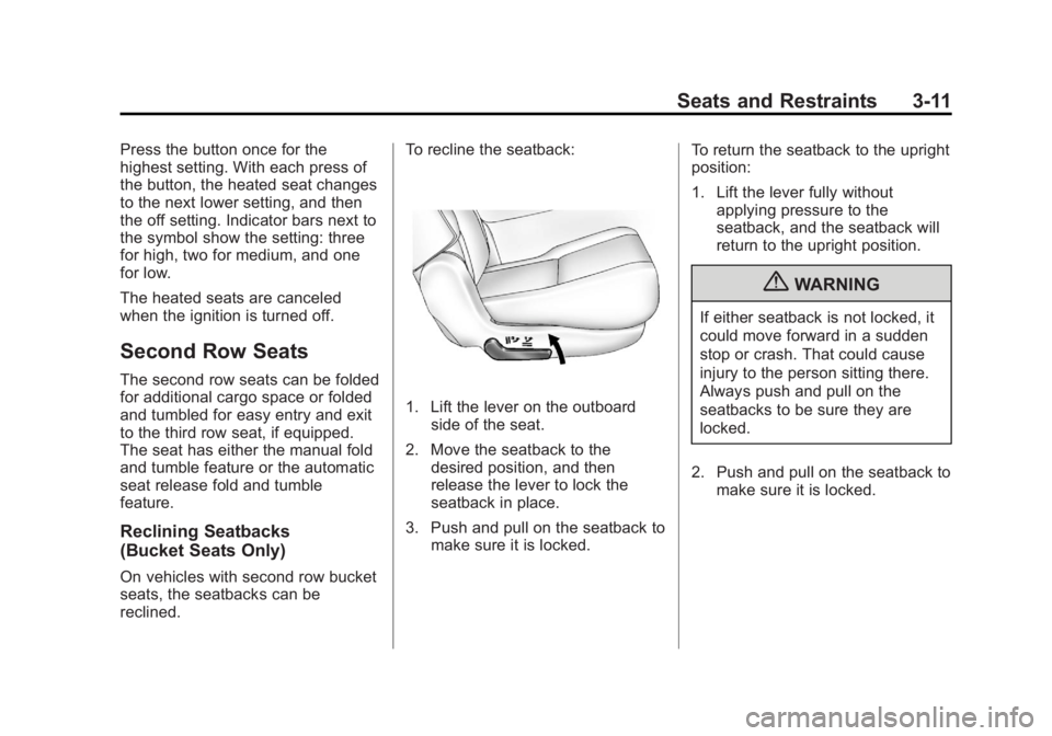 GMC YUKON 2012 Repair Manual Black plate (11,1)GMC Yukon/Yukon XL Owner Manual - 2012
Seats and Restraints 3-11
Press the button once for the
highest setting. With each press of
the button, the heated seat changes
to the next low