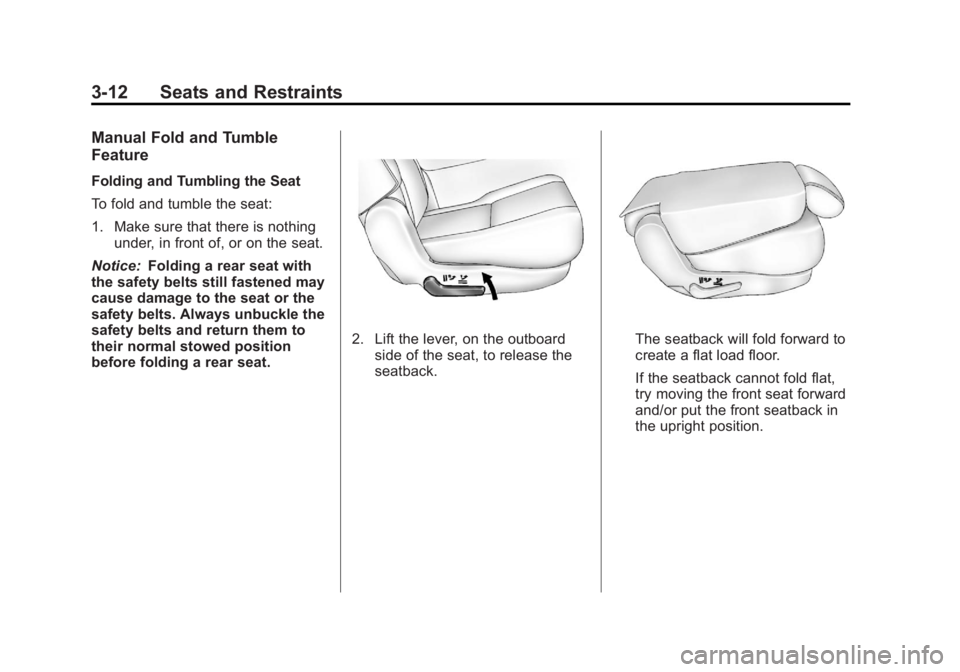 GMC YUKON 2012 Repair Manual Black plate (12,1)GMC Yukon/Yukon XL Owner Manual - 2012
3-12 Seats and Restraints
Manual Fold and Tumble
Feature
Folding and Tumbling the Seat
To fold and tumble the seat:
1. Make sure that there is 