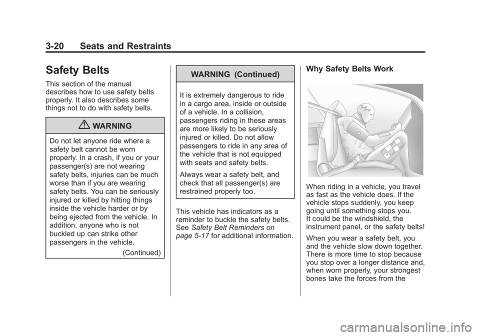 GMC YUKON 2012 Manual PDF Black plate (20,1)GMC Yukon/Yukon XL Owner Manual - 2012
3-20 Seats and Restraints
Safety Belts
This section of the manual
describes how to use safety belts
properly. It also describes some
things not GMC YUKON 2012 Manual PDF Black plate (20,1)GMC Yukon/Yukon XL Owner Manual - 2012
3-20 Seats and Restraints
Safety Belts
This section of the manual
describes how to use safety belts
properly. It also describes some
things not