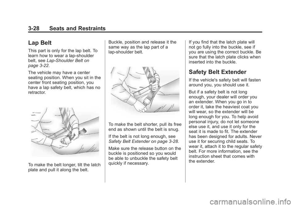 GMC YUKON 2012 Manual Online Black plate (28,1)GMC Yukon/Yukon XL Owner Manual - 2012
3-28 Seats and Restraints
Lap Belt
This part is only for the lap belt. To
learn how to wear a lap-shoulder
belt, seeLap-Shoulder Belt on
page 3 GMC YUKON 2012 Manual Online Black plate (28,1)GMC Yukon/Yukon XL Owner Manual - 2012
3-28 Seats and Restraints
Lap Belt
This part is only for the lap belt. To
learn how to wear a lap-shoulder
belt, seeLap-Shoulder Belt on
page 3
